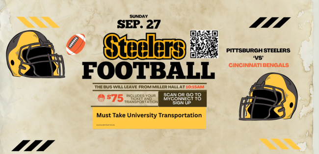 SAB is providing access to purchase tickets to the Pittsburgh Steelers 'vs.  Cincinnati Bengals on September 27, 2026. Buses will leave  Miller Hall at 10:15 am. Game time: 1:00 pm. Tickets are limited. You must use University Transportation.  Tickets go on sale: August 24, 2026.